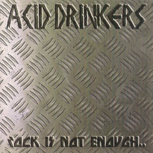Acid Drinkers : Rock Is Not Enough..